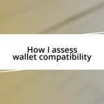 How I assess wallet compatibility