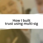 How I built trust using multi-sig