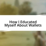 How I Educated Myself About Wallets