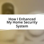 How I Enhanced My Home Security System