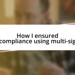 How I ensured compliance using multi-sig