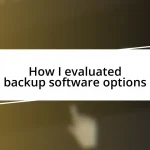 How I evaluated backup software options