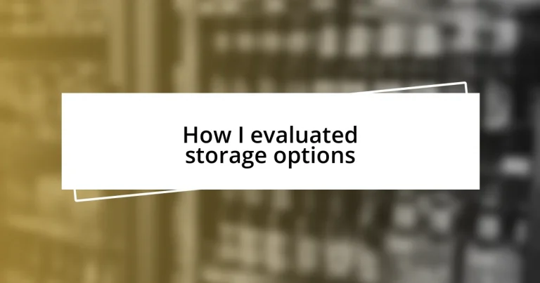 How I evaluated storage options