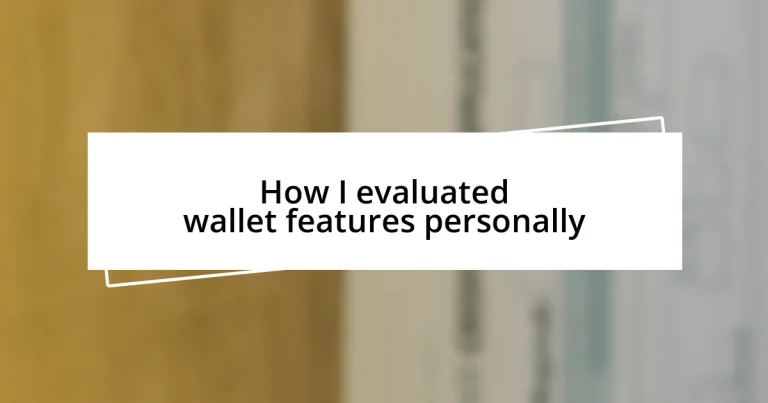 How I evaluated wallet features personally