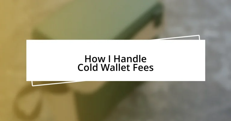 How I Handle Cold Wallet Fees