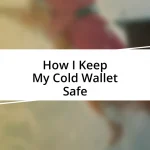 How I Keep My Cold Wallet Safe