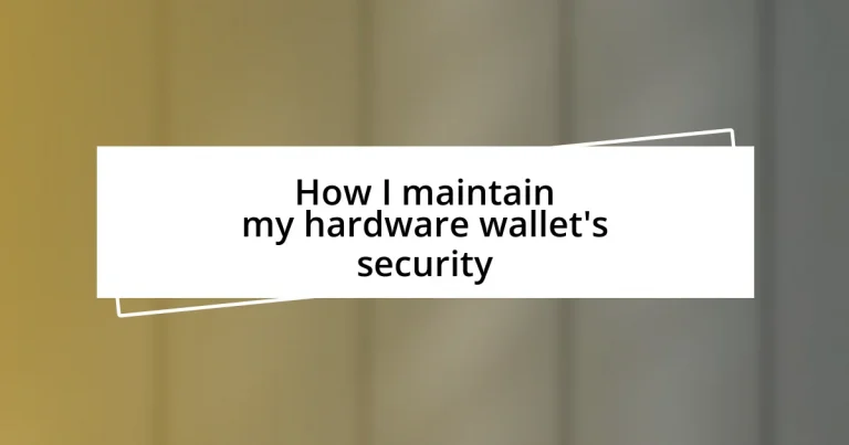 How I maintain my hardware wallet’s security