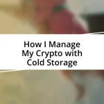 How I Manage My Crypto with Cold Storage