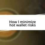 How I minimize hot wallet risks