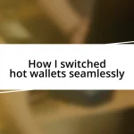 How I switched hot wallets seamlessly