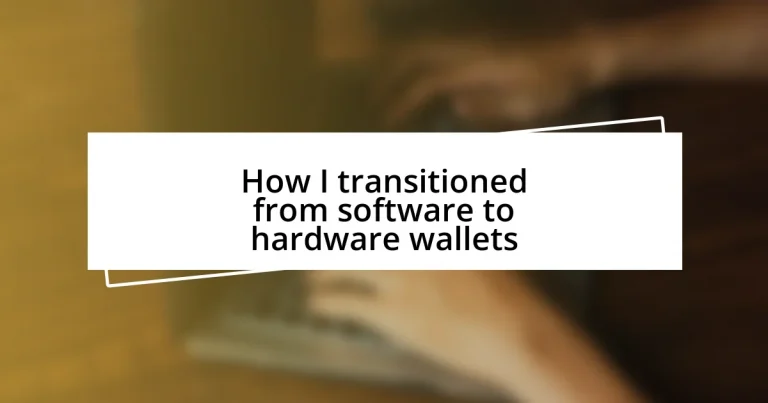 How I transitioned from software to hardware wallets