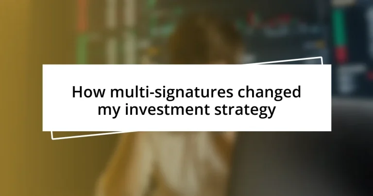 How multi-signatures changed my investment strategy