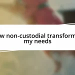 How non-custodial transformed my needs