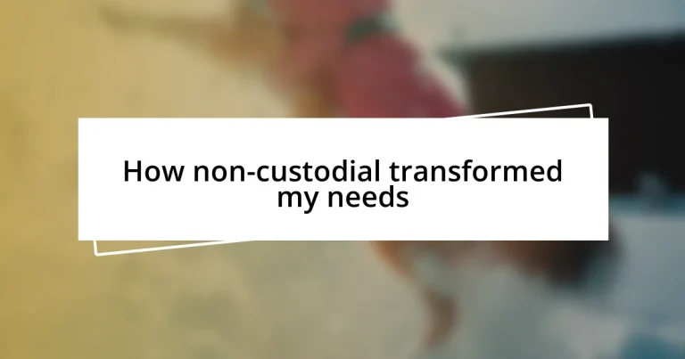 How non-custodial transformed my needs