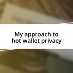 My approach to hot wallet privacy