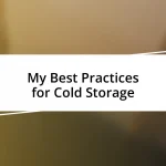 My Best Practices for Cold Storage