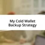 My Cold Wallet Backup Strategy