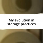 My evolution in storage practices