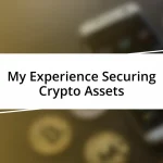 My Experience Securing Crypto Assets