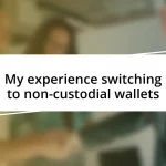 My experience switching to non-custodial wallets