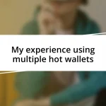 My experience using multiple hot wallets