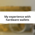 My experience with hardware wallets