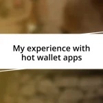 My experience with hot wallet apps