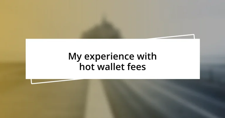 My experience with hot wallet fees