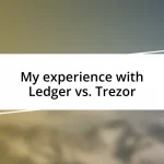 My experience with Ledger vs. Trezor