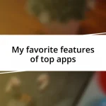 My favorite features of top apps