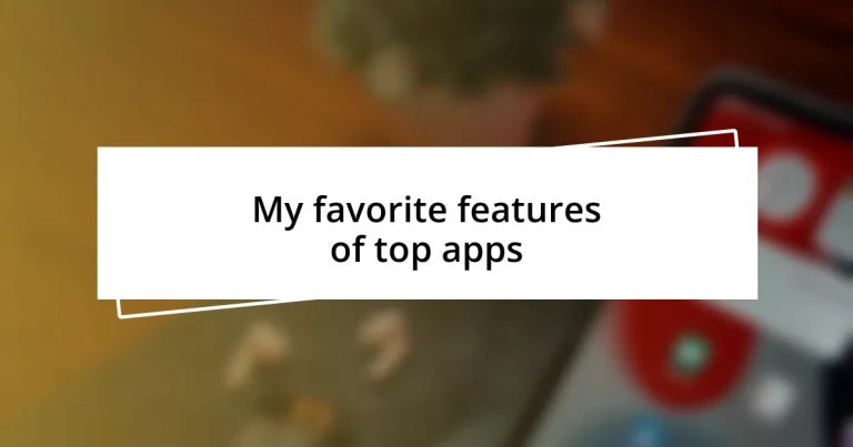 My favorite features of top apps