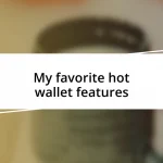 My favorite hot wallet features