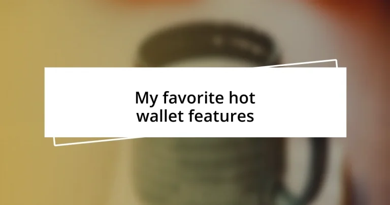 My favorite hot wallet features