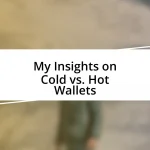 My Insights on Cold vs. Hot Wallets