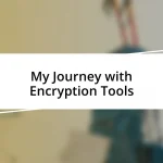 My Journey with Encryption Tools