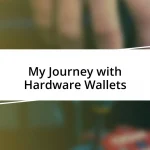 My Journey with Hardware Wallets