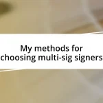 My methods for choosing multi-sig signers