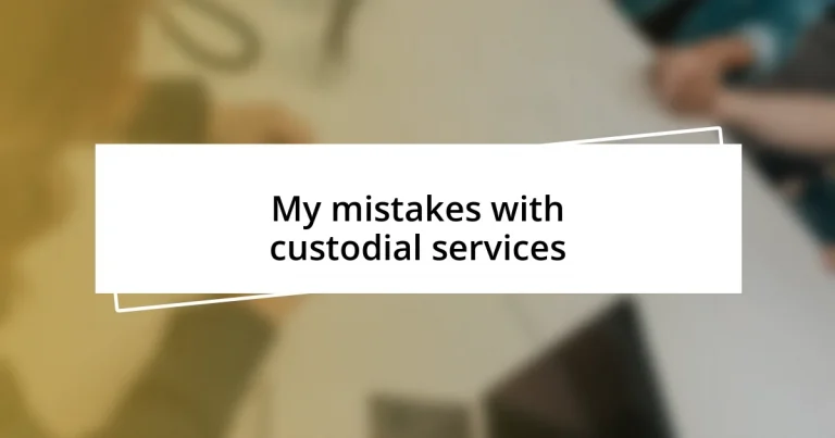 My mistakes with custodial services