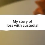 My story of loss with custodial