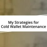 My Strategies for Cold Wallet Maintenance