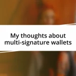 My thoughts about multi-signature wallets