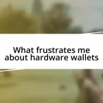 What frustrates me about hardware wallets