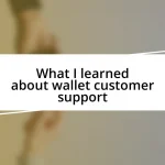 What I learned about wallet customer support