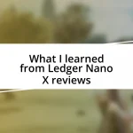 What I learned from Ledger Nano X reviews