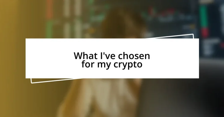 What I’ve chosen for my crypto