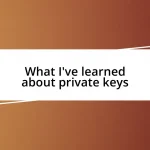 What I’ve learned about private keys