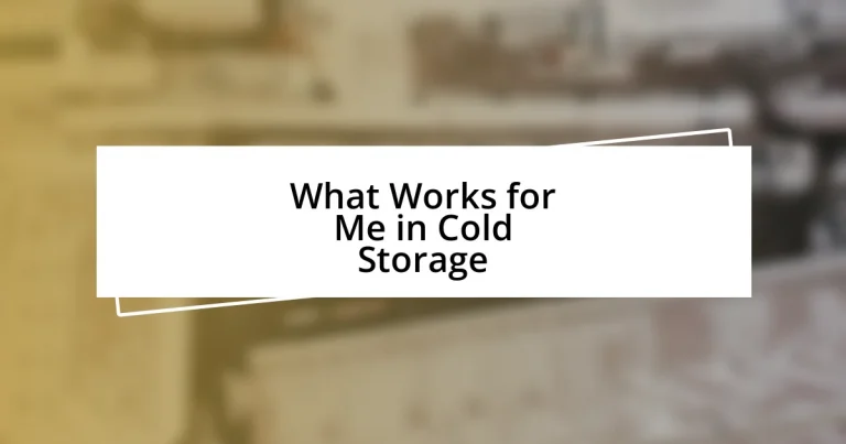 What Works for Me in Cold Storage