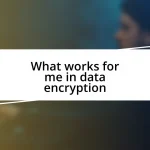 What works for me in data encryption