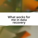 What works for me in data recovery