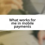 What works for me in mobile payments